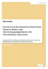 Investieren in der Russischen Förderation: Chancen, Risiken und Absicherungsmöglichkeiten für österreichische Exporteure