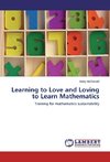Learning to Love and Loving to Learn Mathematics