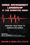 Crisis Management Leadership in the Operating Room--Prepare Your Team to Survive Any Crisis
