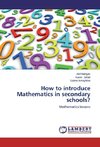 How to introduce Mathematics in secondary schools?