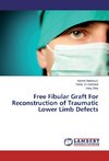 Free Fibular Graft For Reconstruction of Traumatic Lower Limb Defects