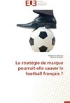 La stratégie de marque pourrait-elle sauver le football français ?