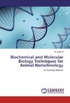 Biochemical and Molecular Biology Techniques for Animal Biotechnology