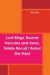 Lord Rings, Bourne Hercules and Xena, Totally Recall I Robot Die Hard