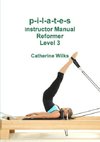 p-i-l-a-t-e-s Instructor Manual Reformer Level 3