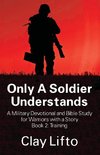 Only A Soldier Understands - A Military Devotional and Bible Study for Warriors with a Story Book 2