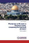 Religiya i Islam v Kazahstane: sociokul'turnyj aspekt