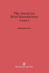 Cole, Arthur Harrison: The American Wool Manufacture. Volume I