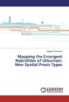 Mapping the Emergent Hybridities of Urbanism: New Spatial Praxis Types
