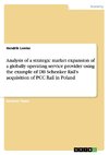 Analysis of a strategic market expansion of a globally operating service provider using the example of DB Schenker Rail's acquisition of PCC Rail in Poland