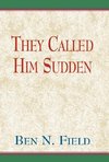 The Called Him Sudden