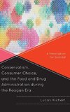 Conservatism, Consumer Choice, and the Food and Drug Administration During the Reagan Era