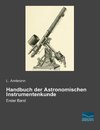 Handbuch der Astronomischen Instrumentenkunde 1