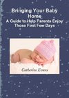 Bringing Your Baby Home   A Guide to Help Parents Enjoy Those First Few Days