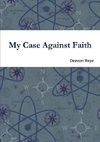 My Case Against Faith
