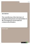 The contribution of the doctrines of kompetenz-kompetenz and separability on the development of international commercial arbitration