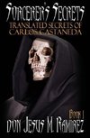 Sorcerer's Secrets, Book 1: Translated Secrets of Carlos Castaneda