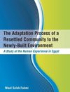 The Adaptation Process of a Resettled Community to the Newly-Built Environment  A Study of the Nubian Experience in Egypt