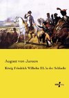 König Friedrich Wilhelm III. in der Schlacht
