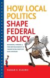 How Local Politics Shape Federal Policy