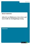Albrecht von Wallenstein. Sein Leben und seine Rolle im Dreißigjährigen Krieg