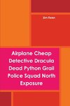 Airplane Cheap Detective Dracula Dead Python Grail Police Squad North Exposure