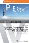 Economic Cooperation: The Ukraine´s choice between the EU and Russia