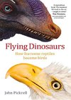 Pickrell, J:  Flying Dinosaurs