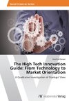 The High Tech Innovation Guide: From Technology to Market Orientation