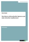 Max Stirners philosophischer Egoismus und seine ethischen Implikationen