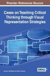 Cases on Teaching Critical Thinking Through Visual Representation Strategies