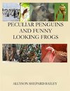 Peculiar Penguins and Funny Looking Frogs