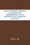El Dr. Federico Franco y Su Mandato Presidencial En La Historia del Paraguay