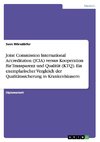 Joint Commission International Accreditation (JCIA) versus Kooperation für Transparenz und Qualität (KTQ). Ein exemplarischer Vergleich der Qualitätssicherung in Krankenhäusern