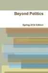 Beyond Politics Spring 2014 Edition