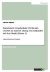 Französisch Grundschule: On fait des courses au marché. Dialog zum Einkaufen auf dem Markt (Klasse 3)