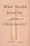 What Would Jesus Say about Christianity?