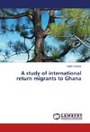 A study of international return migrants to Ghana