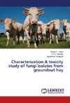 Characterization & toxicity study of fungi isolates from groundnut hay