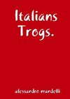Italians Trogs.