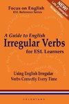 A Guide to English Irregular Verbs; How to Use Them Correctly Every Time