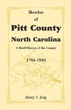 Sketches of Pitt County, North Carolina, a Brief History of the County, 1704-1910