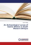 An Archaeological survey of Islamic Shrines in South Western Ethiopia