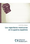 Los reporteros mexicanos en la guerra zapatista