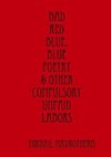 Bad red blue, blue Poetry & other compulsory unpaid labors