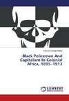 Black Policemen And Capitalism In Colonial Africa, 1895-1913