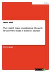 The United States constitution. Should it be altered to make it easier to amend?