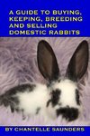 A Guide to Buying, Keeping, Breeding and Selling Domestic Rabbits
