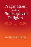 Slater, M: Pragmatism and the Philosophy of Religion