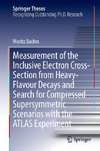 Measurement of the Inclusive Electron Cross-Section from Heavy-Flavour Decays and Search for Compressed Supersymmetric Scenarios with the ATLAS Experiment